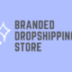 A step-by-step guide to starting a branded dropshipping business